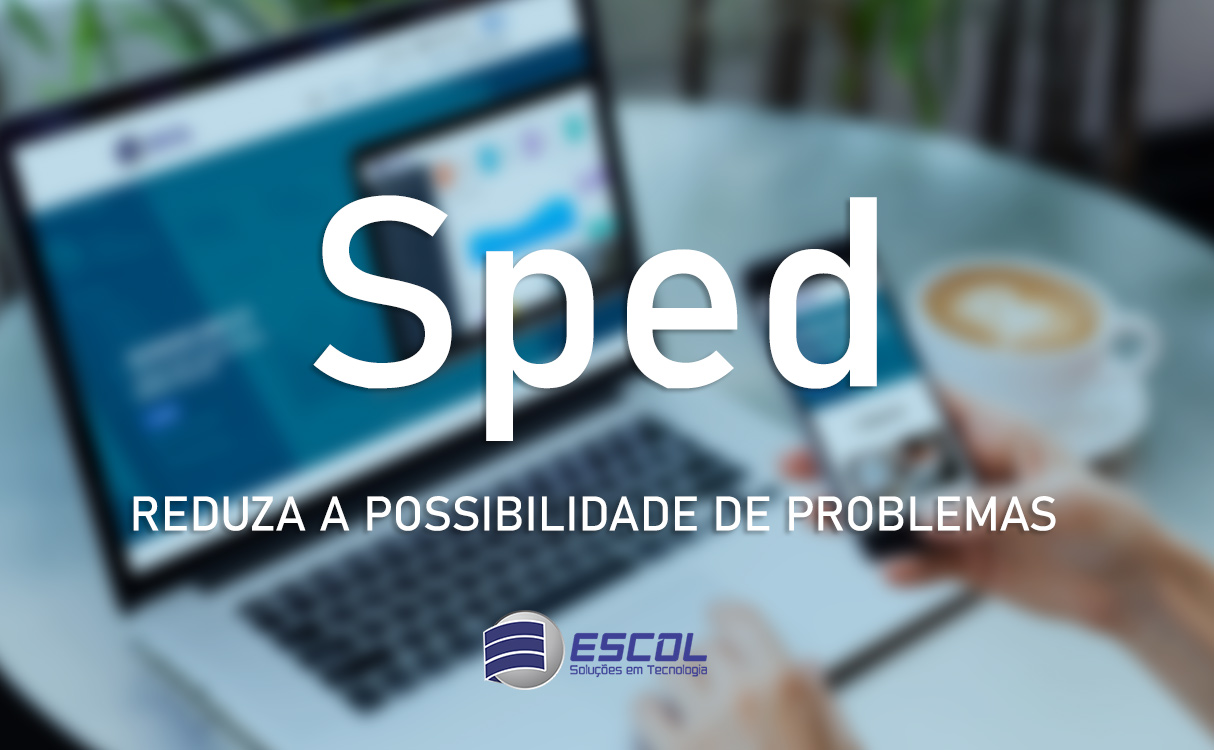 SPED Reduza-a-possibilidade-de-problemas-com-o-Sped-junto-a-Sefaz-em-sete-itens-simples